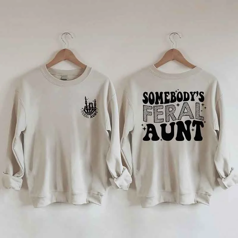 sarcastic sweatshirts humor -Somebody's Feral Aunt Sweatshirt