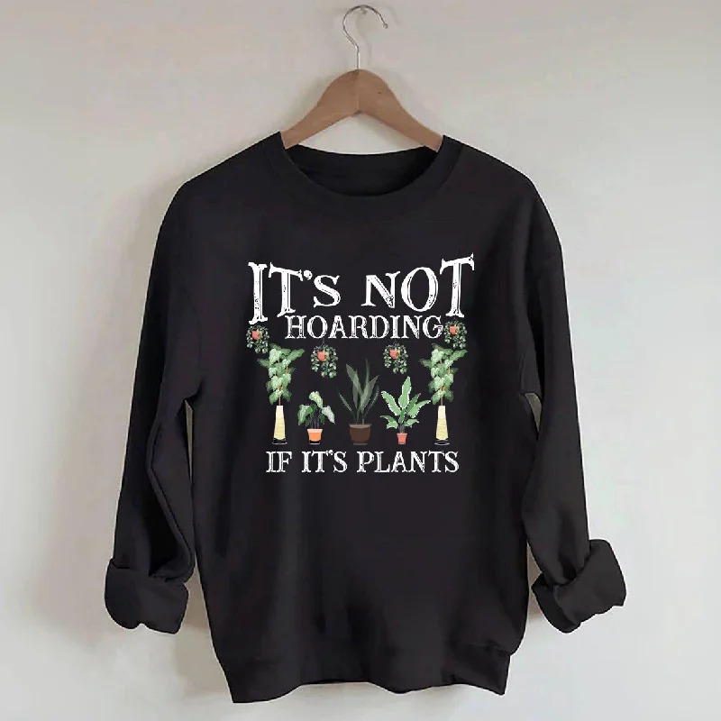 rock climbing sweatshirts -It is Not Hoarding If It is Plants Sweatshirt