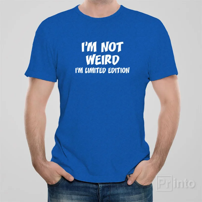 tailored slim scoop t-shirts -I am not weird. I'm limited edition. - T-shirt