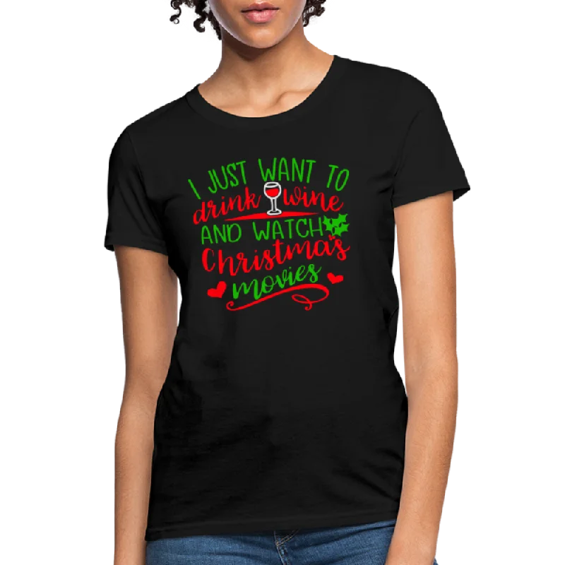 chic henley t-shirts -I Just Want to Drink Wine and Watch Christmas Movies Women's T-Shirt