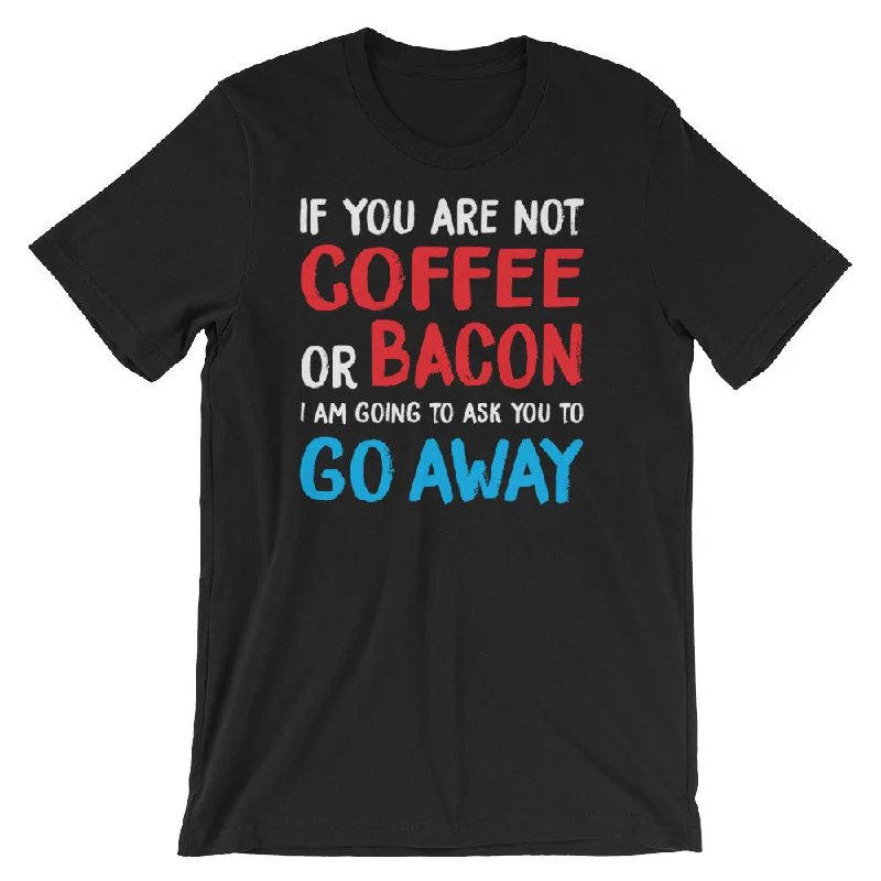 premium bamboo ringer t-shirts -If You are Not Coffee or Bacon...Unisex short sleeve t-shirt