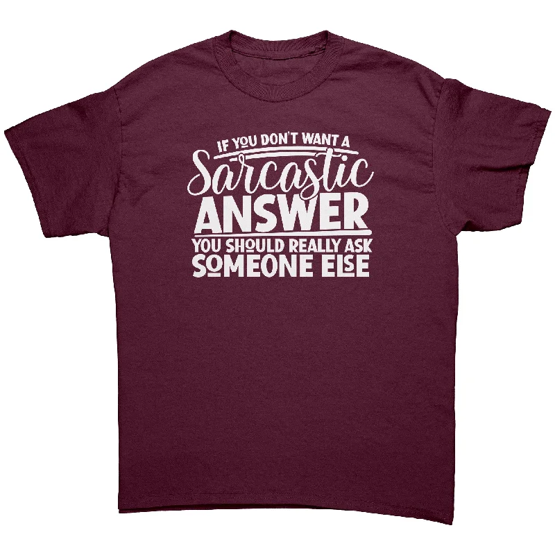 trendy cropped ringer t-shirts -If you Don't Want a Sarcastic Answer... Unisex T-Shirt