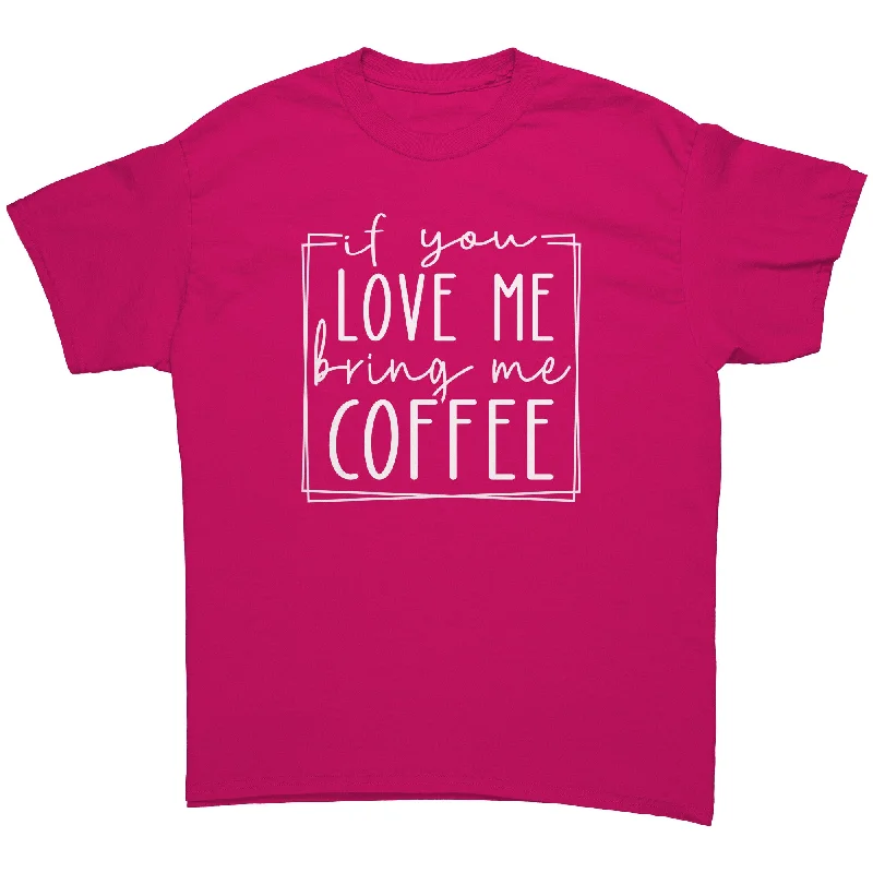 bold geometric ringer t-shirts -If You Love Me, Bring Me Coffee Unisex T-Shirt