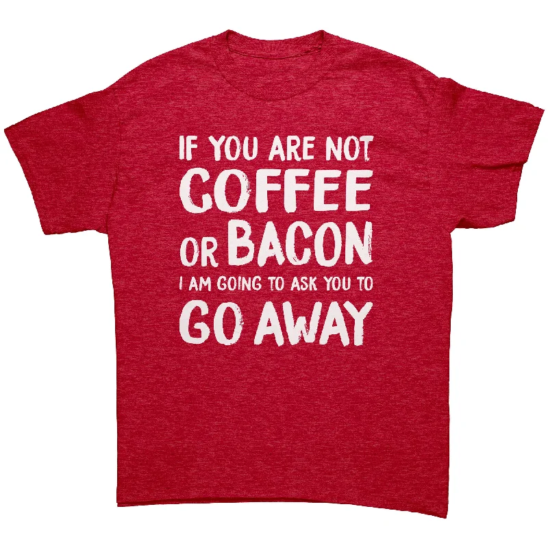 high performance ringer t-shirts -If You're Not COFFEE or BACON Go Away Unisex T-Shirt