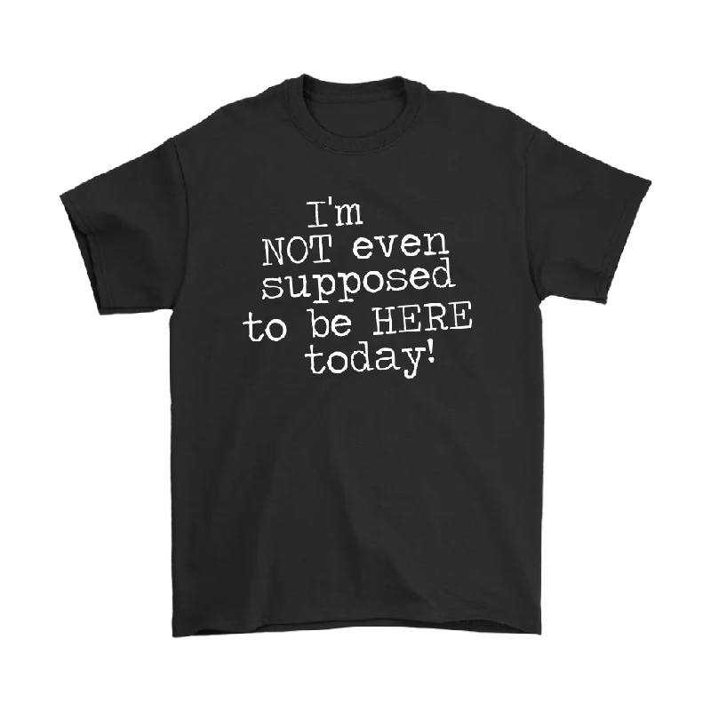 soft jersey henley t-shirts -I'm Not Even Supposed to be Here Today Men's T-Shirt